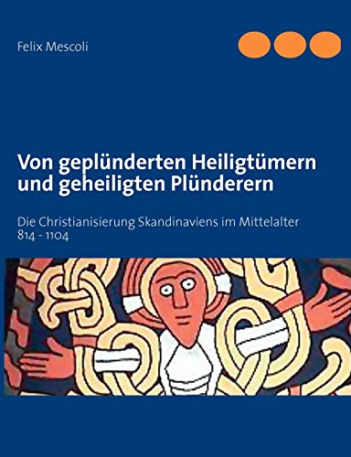 Von geplünderten Heiligtümern und geheiligten Plünderern: Die Christianisierung Skandinaviens im Mittelalter 814 - 1104