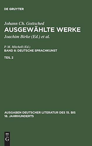 Ausgewählte Werke. Deutsche Sprachkunst: Deutsche Sprachkunst. Zweiter Teil (Ausgaben deutscher Literatur des 15. bis 18. Jahrhunderts, 81, Band 81)