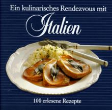 Ein kulinarisches Rendezvous mit Italien. 100 erlesene Rezepte