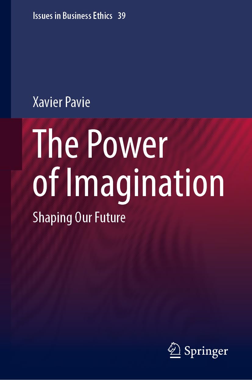 The Power of Imagination: Shaping Our Future (Issues in Business Ethics, 39, Band 39)