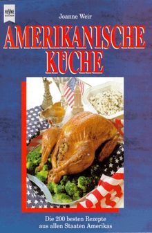 Die amerikanische Küche. Die 200 besten Rezepte aus allen Staaten Amerikas.