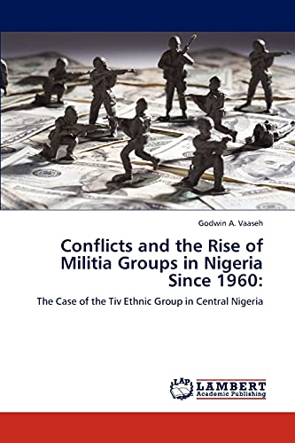 Conflicts and the Rise of Militia Groups in Nigeria Since 1960:: The Case of the Tiv Ethnic Group in Central Nigeria