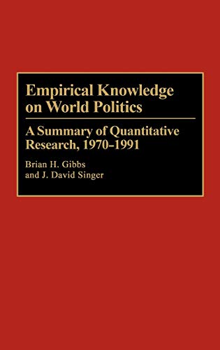 Empirical Knowledge on World Politics: A Summary of Quantitative Research, 1970-1991 (Bibliographies and Indexes in Law and Political Science, Band 20)