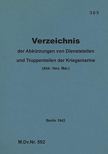 M.Dv.Nr. 592 Verzeichnis der Abkürzungen von Dienststellen und Truppenteilen der Kriegsmarine: 1943 - Neuauflage 2020