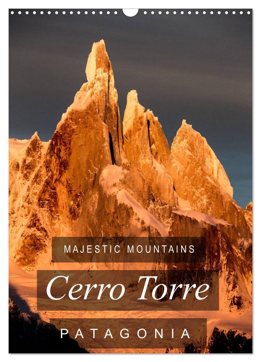 Majestic Mountains of Patagonia: Cerro Torre / UK-Version (Wall Calendar 2026 DIN A3 portrait), CALVENDO 12 Month Wall Calendar: A selection of unique ... the impossible mountain of Patagonia.