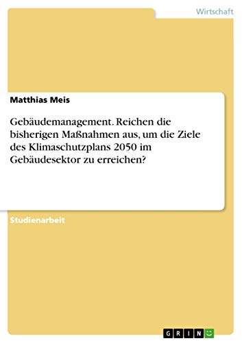 Gebäudemanagement. Reichen die bisherigen Maßnahmen aus, um die Ziele des Klimaschutzplans 2050 im Gebäudesektor zu erreichen?