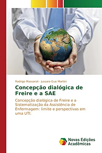 Concepção dialógica de Freire e a SAE: Concepção dialógica de Freire e a Sistematização da Assistência de Enfermagem: limite e perspectivas em uma UTI.