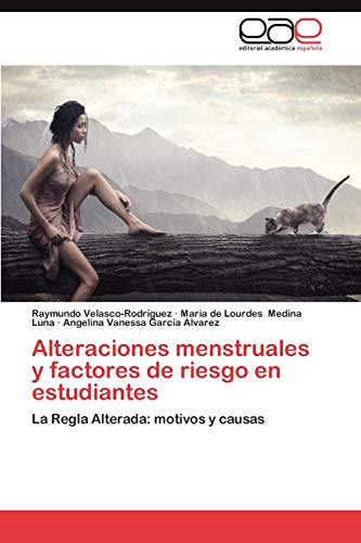 Alteraciones menstruales y factores de riesgo en estudiantes: La Regla Alterada: motivos y causas