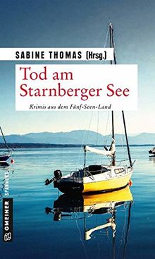 Tod am Starnberger See: 12 Kriminalgeschichten vom Starnberger See (Kriminalromane im GMEINER-Verlag)