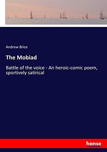 The Mobiad: Battle of the voice - An heroic-comic poem, sportively satirical