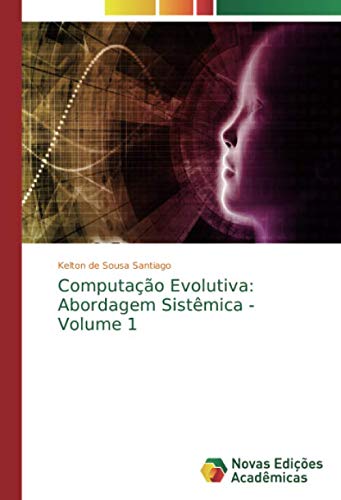 Computação Evolutiva: Abordagem Sistêmica - Volume 1