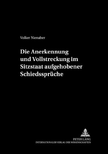 Die Anerkennung und Vollstreckung im Sitzstaat aufgehobener Schiedssprüche (Schriftenreihe der August Maria Berges Stiftung für Arbitrales Recht)