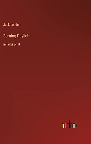 Burning Daylight: in large print