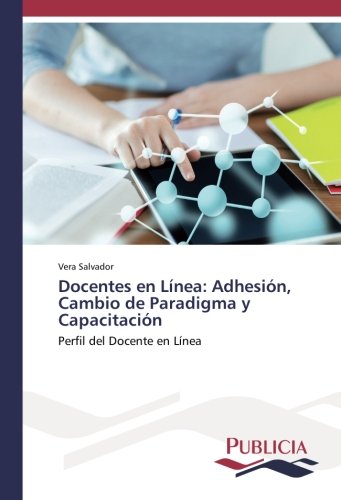 Docentes en Línea: Adhesión, Cambio de Paradigma y Capacitación: Perfil del Docente en Línea
