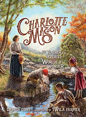 Lanaya Gore Charlotte Mason, The Teacher Who Revealed Worlds Of Wonder