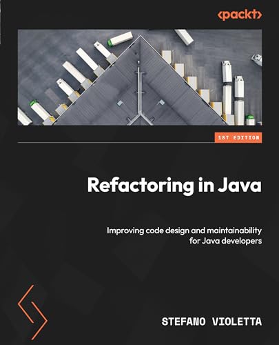 Refactoring in Java: Improving code design and maintainability for Java developers