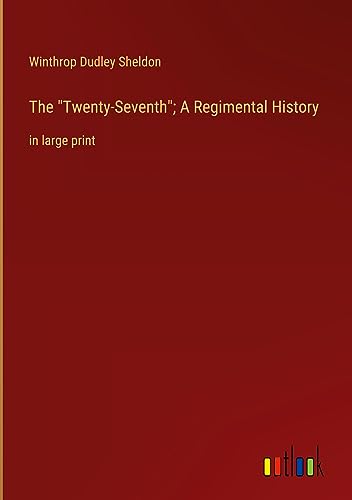 The Twenty-Seventh; A Regimental History: in large print