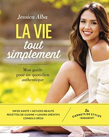 La vie tout simplement : mon guide pour un quotidien authentique