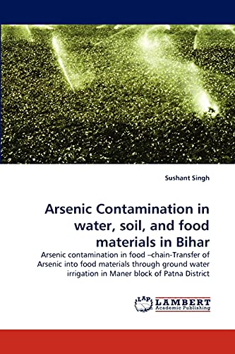 Arsenic Contamination in water, soil, and food materials in Bihar: Arsenic contamination in food ?chain-Transfer of Arsenic into food materials ... irrigation in Maner block of Patna District