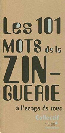 Les 101 mots de la zinguerie : à l'usage de tous