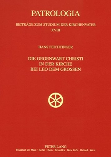 Die Gegenwart Christi in der Kirche bei Leo dem Großen (Patrologia - Beiträge zum Studium der Kirchenväter)