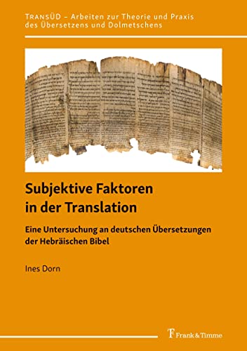 Subjektive Faktoren in der Translation: Eine Untersuchung an deutschen Übersetzungen der Hebräischen Bibel (TRANSÜD. Arbeiten zur Theorie und Praxis des Übersetzens und Dolmetschens)