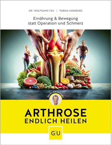 Wolfgang Feil Arthrose Endlich Heilen, Die Revolutionäre Strategie Zur Knorpelregeneration Nach Dr. Feil (Gu Einzeltitel Gesundheit/Alternativheilkunde)