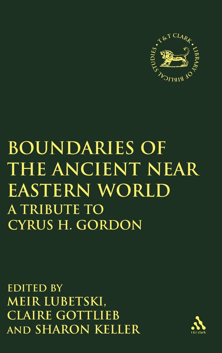 Boundaries of the Ancient Near Eastern World: A Tribute to Cyrus H. Gordon (Jsot Supplement Series, 273)
