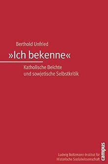 »Ich bekenne«: Katholische Beichte und sowjetische Selbstkritik (Studien zur historischen Sozialwissenschaft)