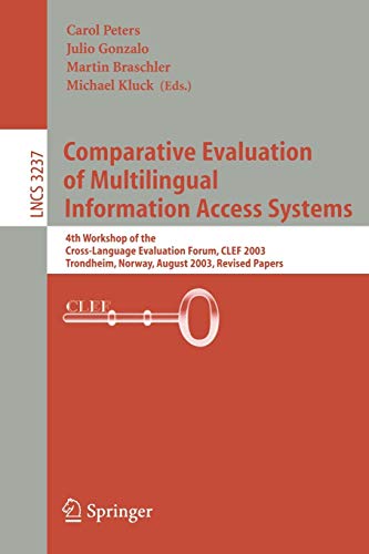 Comparative Evaluation of Multilingual Information Access Systems: 4th Workshop of the Cross-Language Evaluation Forum, CLEF 2003, Trondheim, Norway, ... Notes in Computer Science, 3237, Band 3237)