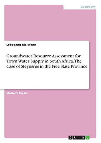 Groundwater Resource Assessment for Town Water Supply in South Africa. The Case of Steynsrus in the Free State Province: Magisterarbeit