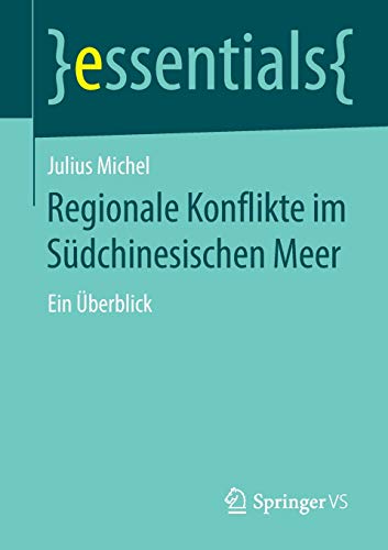 Regionale Konflikte im Südchinesischen Meer: Ein Überblick (essentials)