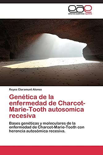 Genética de la enfermedad de Charcot-Marie-Tooth autosomica recesiva: Bases genéticas y moleculares de la enfermedad de Charcot-Marie-Tooth con herencia autosómica recesiva.
