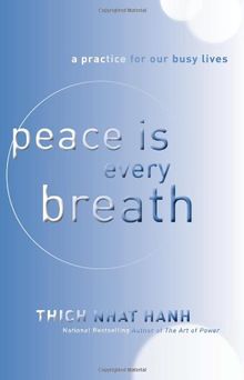 Peace Is Every Breath: A Practice for Our Busy Lives