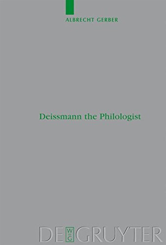 Deissmann the Philologist (Beihefte zur Zeitschrift für die neutestamentliche Wissenschaft, Band 171)