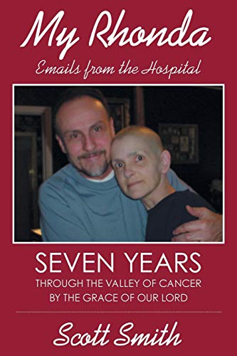 My Rhonda: Emails from the Hospital; Seven Years through the Valley of Cancer by the Grace of Our Lord