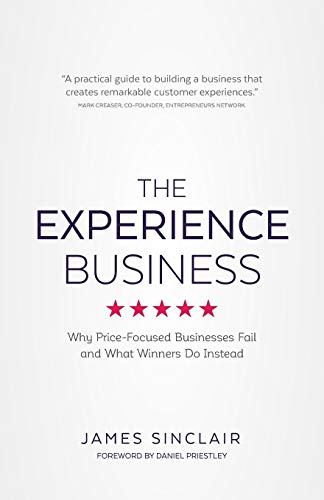 The Experience Business: Why Price-Focused Businesses Fail And What Winners Do Instead