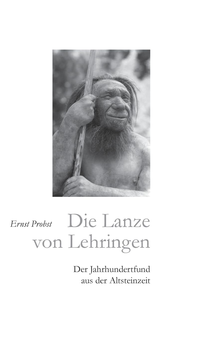 Die Lanze von Lehringen: Der Jahrhundertfund aus der Altsteinzeit