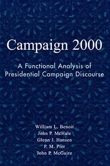 Campaign 2000: A Functional Analysis of Presidential Campaign Discourse (Communication, Media, and Politics)