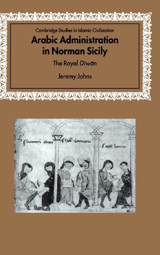 Arabic Administration in Norman Sicily: The Royal Diwan (Cambridge Studies in Islamic Civilization)