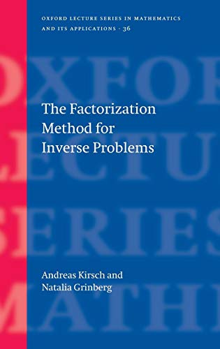 The Factorization Method for Inverse Problems (Oxford Lecture Series in Mathematics and Its Applications, Band 36)