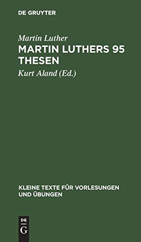 Martin Luthers 95 Thesen: Nebst dem Sermon von Ablass und Gnade, 1517 (Kleine Texte für Vorlesungen und Übungen, 142, Band 142)