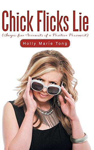 Chick Flicks Lie: Sugar-Free Accounts of a Positive Pessimist