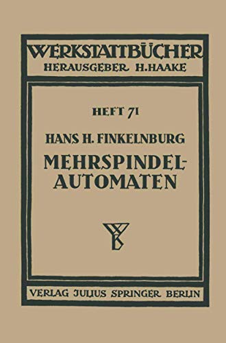 Die wirtschaftliche Verwendung von Mehrspindelautomaten (Werkstattbücher, 71, Band 71)