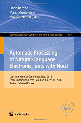 Automatic Processing of Natural-Language Electronic Texts with NooJ: 10th International Conference, NooJ 2016, Ceské Budejovice, Czech Republic, June ... in Computer and Information Science)