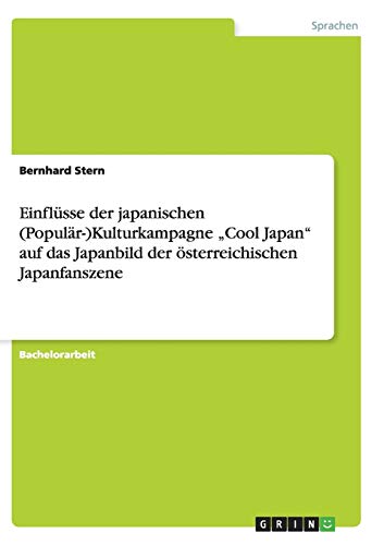 Einflüsse der japanischen (Populär-)Kulturkampagne Cool Japan auf das Japanbild der österreichischen Japanfanszene