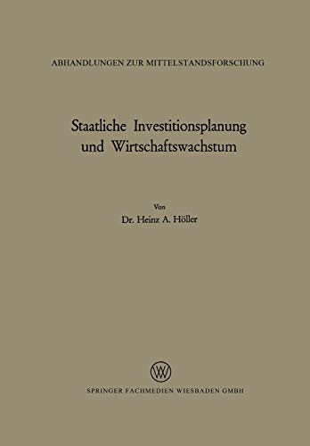 Staatliche Investitionsplanung und Wirtschaftswachstum (Abhandlungen zur Mittelstandsforschung) (German Edition) (Abhandlungen zur Mittelstandsforschung, 37, Band 37)