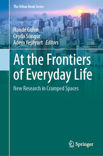 At the Frontiers of Everyday Life: New Research in Cramped Spaces (The Urban Book Series)