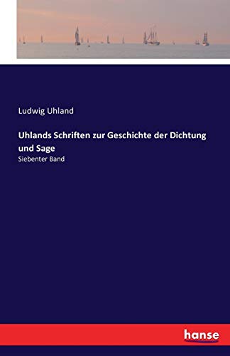 Uhlands Schriften zur Geschichte der Dichtung und Sage: Siebenter Band