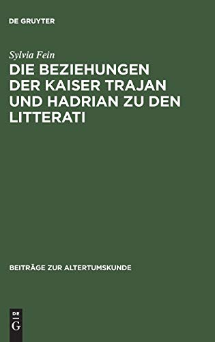 Die Beziehungen der Kaiser Trajan und Hadrian zu den litterati (Beiträge zur Altertumskunde, 26, Band 26)